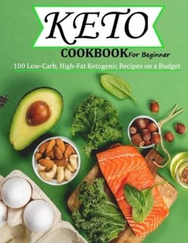 Keto Cookbook For Beginner: 100 Low-Carb, High-Fat Ketogenic Recipes on a Budget