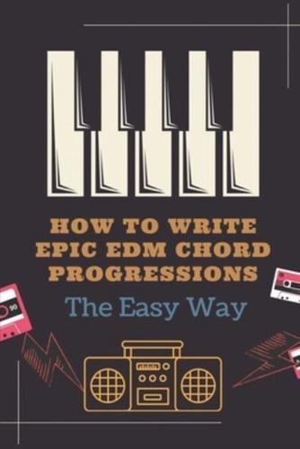 How To Write Epic EDM Chord Progressions