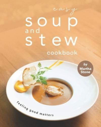 Easy Soup and Stew Cookbook: Feeling Good Matters