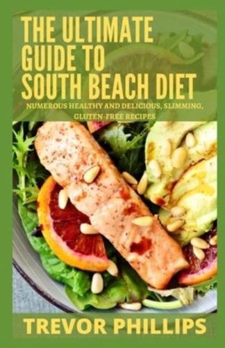 The Ultimate Guide To South Beach Diet: Numerous Healthy And Delicious, Slimming, Gluten-Free Recipes