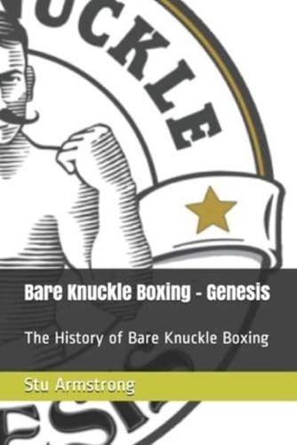 Bare Knuckle Boxing - Genesis : The History of Bare Knuckle Boxing