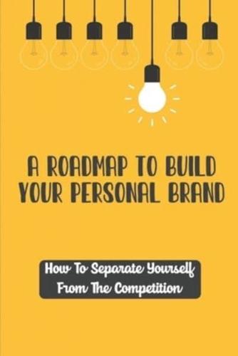 A Roadmap To Build Your Personal Brand