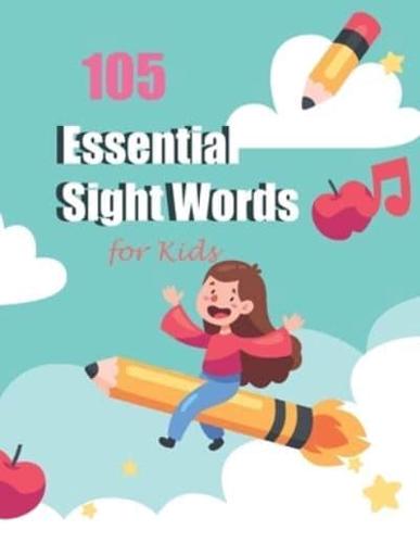 105 Essential Sight Words For Kids: For Kindergarten And Preschool Kids Learning To Write And Read