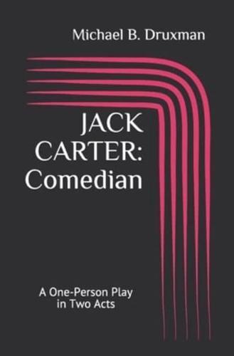 JACK CARTER: Comedian: A One-Person Play in Two Acts