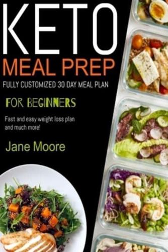 Keto Meal Prep for Beginners: FULLY CUSTOMIZED 30 DAY MEAL PLAN, Fast and easy weight loss plan and much more!