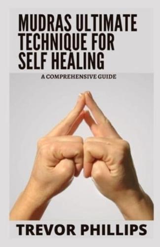 Mudras Ultimate Technique For Self Healing: A Comprehensive Guide