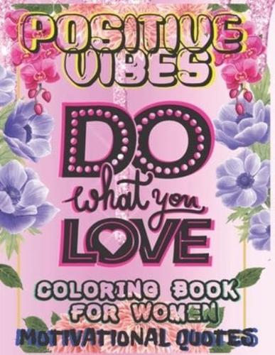 Good Positive  Vibes Motivational Coloring Book For Women: Motivational Inspirational Quotes For Women Grandma Mother Mum...Beautiful Flowers Designs. Relax, Fun, Easy Large Print Coloring Pages for Seniors, Beginners, Families Inspirational Quotes