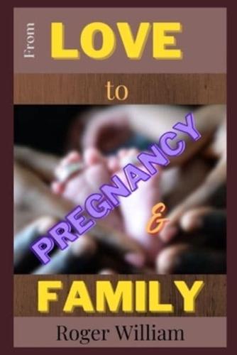 From LOVE  to PREGNANCY And FAMILY