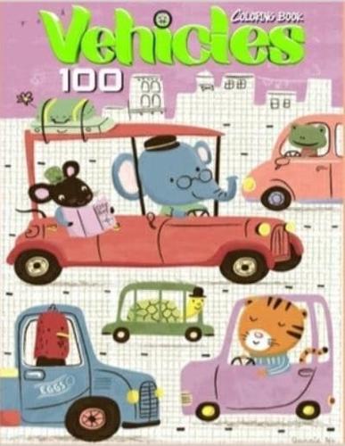 100 Vehicles Coloring Book for Kids Ages 4-8: 100 Vehicles Coloring Book 8.5×11 inch