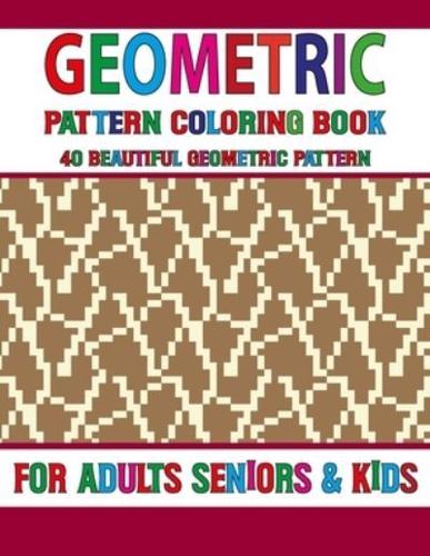 Geometric Pattern Coloring Book: Elements Coloring Book for Adults Geometric Patterns Geometric Patterns Volume-20