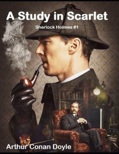 A Study in Scarlet:  Sherlock Holmes #1