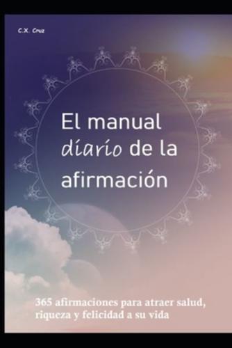 El manual diario de la afirmación: 365 afirmaciones para atraer salud, riqueza y felicidad a su vida