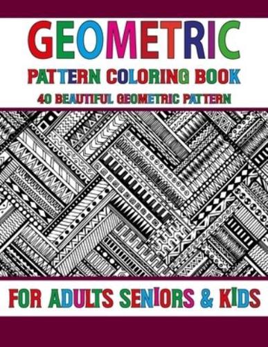 Geometric Pattern Coloring Book: Geometric Pattern Coloring Book For Adults - Gorgeous Geometrics Coloring Book Designs For Stress Relief Volume-40