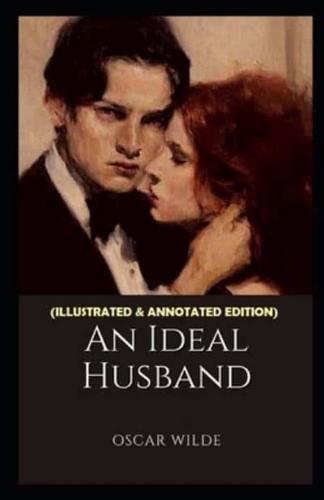 An Ideal Husband (Illustrated & Annotated Edition)