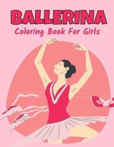 Ballerina Coloring Book For Girls: Ballet Dancer Gifts For Kids Ages 4-8 : Includes 30 Color-In Illustrations Featuring Ballet Shoes, Ballerinas, Tutus, Dresses, Flowers, Bows And More!