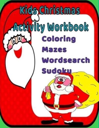 Kids Christmas Activity Workbook : Christmas Themed Coloring Pages, Sudoku, Mazes, and Word Search Puzzles