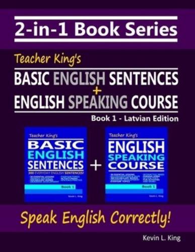 2-in-1 Book Series: Teacher King's Basic English Sentences Book 1 + English Speaking Course Book 1 - Latvian Edition