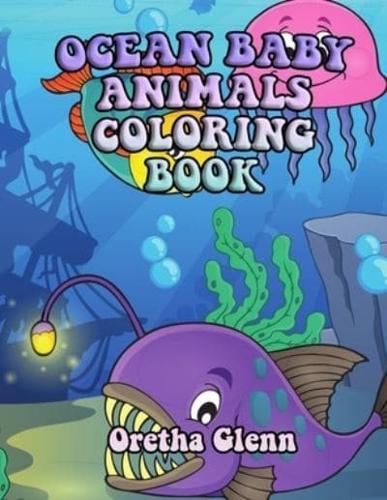 OCEAN BABY ANIMALS COLORING BOOK: Good OCEAN BABY ANIMALS Coloring for kid age 1-8