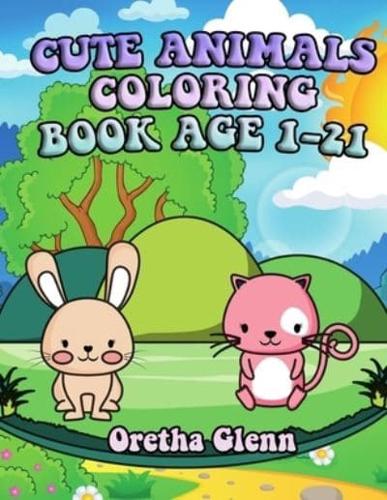 CUTE ANIMALS COLORING BOOK AGE 1-21: Good CUTE ANIMALS Coloring for relaxation