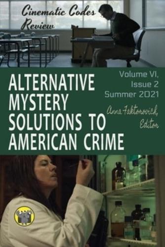 Alternative Mystery Solutions to American Crime: Volume VI, Issue 2, Summer 2021