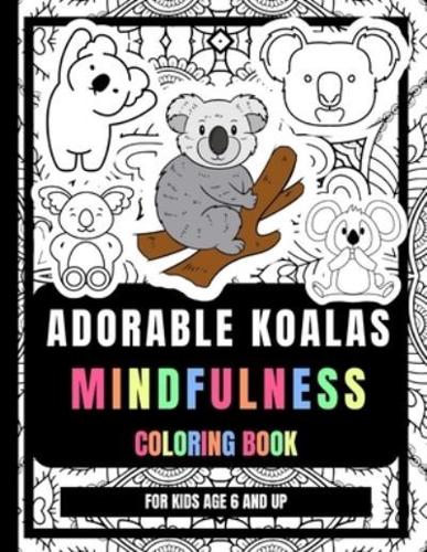 Adorable Koalas Mindfulness Coloring Book For Kids Age 6 And Up: Anti-Stress And Relaxing Koala Drawings Coloring Pages For Kids