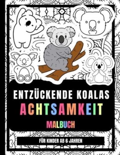 Entzückende Koalas Achtsamkeit Malbuch Für Kinder Ab 6 Jahren: Geist Zu Entspannen Koala Zeichnungen Malvorlagen Für Kinder
