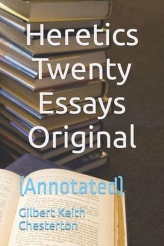 Heretics Twenty Essays Original: (Annotated)