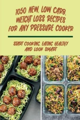 1050 New, Low Carb, Weight Loss Recipes For Any Pressure Cooker