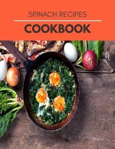 Spinach Recipes Cookbook: Super Foods Recipes To Improve Blood Glucose And Healthy Dishes For Beginners And Professionals