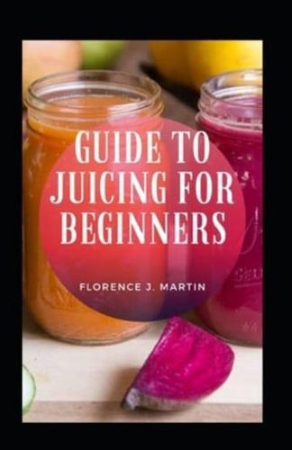 Guide To Juicing For Beginners