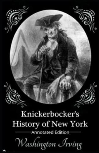 Washington Irving: Knickerbocker's History of New York (Annotated Edition)