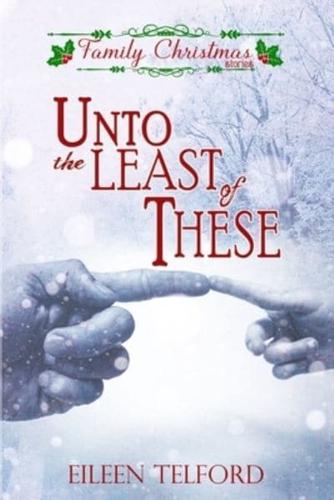 Unto the Least of These (Family Christmas Stories Short Story Collection, Book 2)