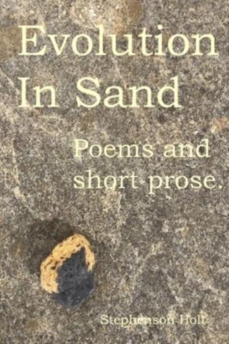 Evolution In Sand: Poems and prose for travelling minds.