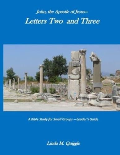 John, the Apostle of Jesus-Letters Two and Three: A Bible Study for Small Groups - Leader's Guide