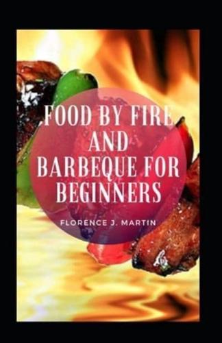 Food By Fire And Barbeque For Beginners