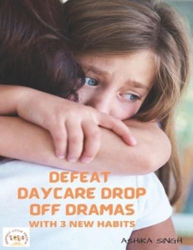 Defeat Daycare Drop Off Dramas with 3 New Habits