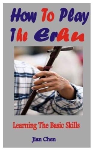 How To Play The Erhu: Learning The Basic Skills