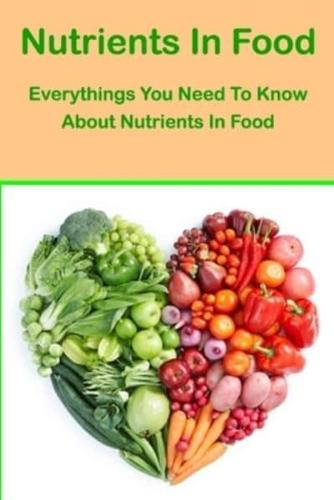 Nutrients In Food: Everythings You Need To Know About Nutrients In Food: Nutrients In Food