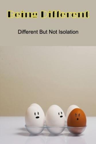 Being Different: Different But Not Isolation: Being Different Version