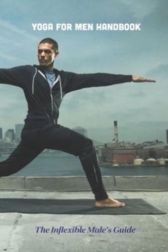 Yoga For Men Handbook: The Inflexible Male's Guide: The Inflexible Male's Guide