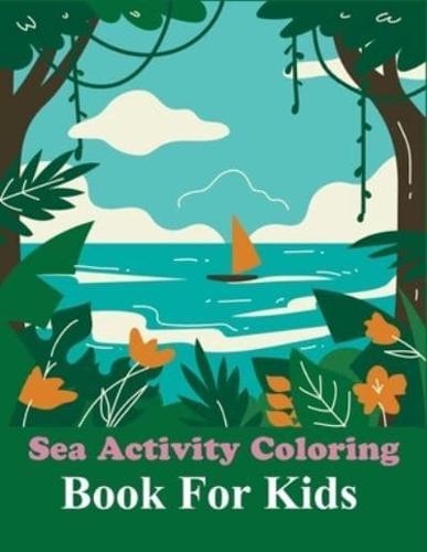 Sea Activity Coloring Book For Kids: Sea Coloring Book For Toddlers