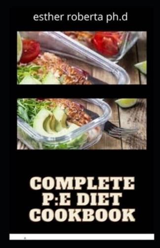Complete P:E Diet Cookbook: Complete P:E Diet Meal Plan CookbookFor the novice and dummies