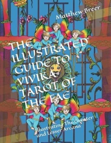 THE ILLUSTRATED GUIDE TO VIVIKA TAROT OF THE FAE: Illustrating The Greater and Lesser Arcana