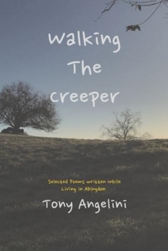 Walking The Creeper: Selected Poems Written While Living In Abingdon