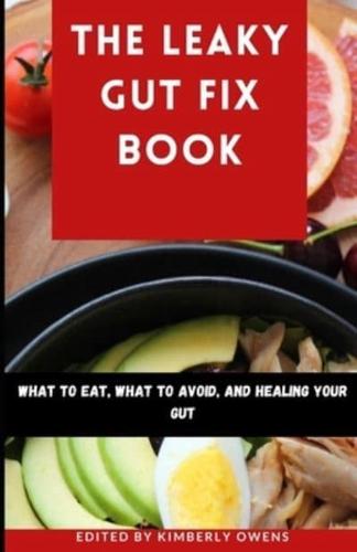 The Leaky Gut Fix Book: What to Eat, What to Avoid, and Healing Your Gut