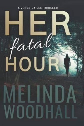 Her Fatal Hour: A Veronica Lee Thriller