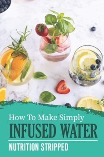 How To Make Simply Infused Water