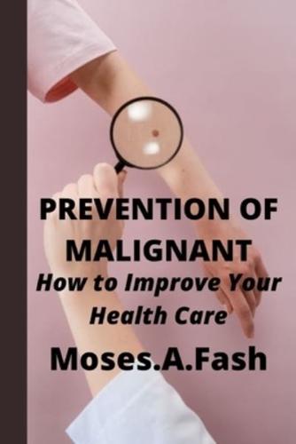 PREVENTION OF MALIGNANT : How to Improve Your Health Care