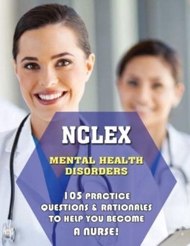NCLEX Mental Health Disorders: 105 Practice Questions & Rationales to Help You Become a Nurse!