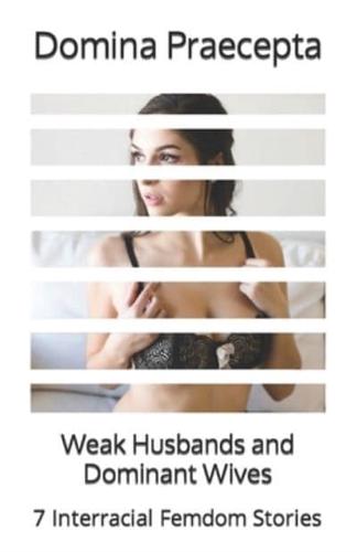 Weak Husbands and Dominant Wives: 7 Interracial Femdom Stories